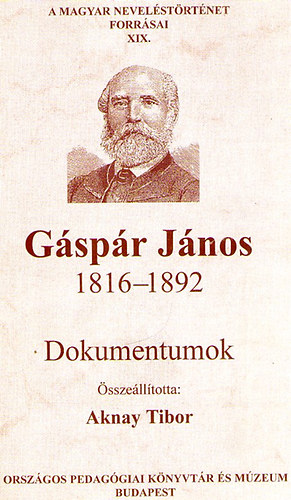 Aknay Tibor (összeáll.) - Gáspár János 1816-1892 Dokumentumok