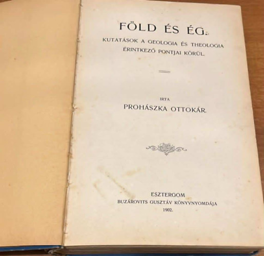 Prohszka Ottokr - Fld s g - Kutatsok a geologia s theologia rintkez pontjai krl