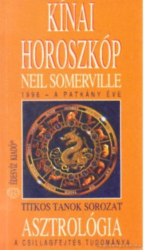 Neil Somerville - Knai horoszkp 1996 - Mit tartogat szmunkra a patkny ve? ASZTROLGIA - A CSILLAGFEJTS TUDOMNYA - Titkos tanok sorozat