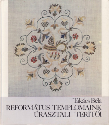 Tak�cs B�la - Reform�tus templomaink �rasztali ter�t�i