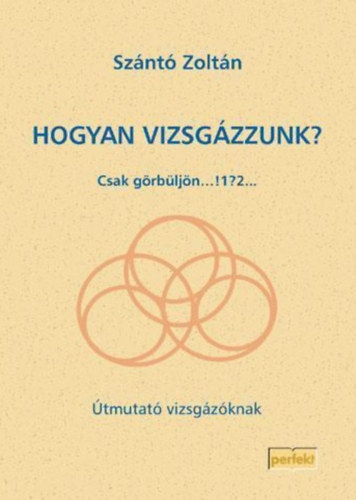 Sz�nt� Zolt�n - Hogyan vizsg�zzunk?