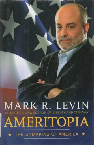 Mark R. Levin - Ameritopia: The Unmaking of America