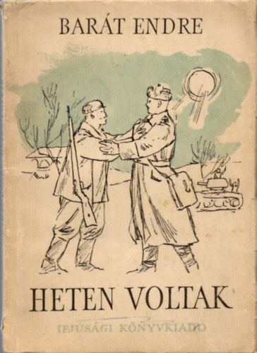 Bart Endre - Heten voltak. Trtnet a magyar partiznok harcaibl.