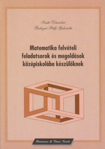 Szab Dnieln-Balogn Plfi Gabriella - Matematika felvteli feladatsorok s megoldsok kzpiskolba kszlknek
