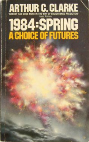 Arthur C. Clarke - 1984: Spring (A Choice of Futures)