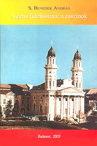 S. Benedek Andr�s - A gens fidelissima: a ruszinok