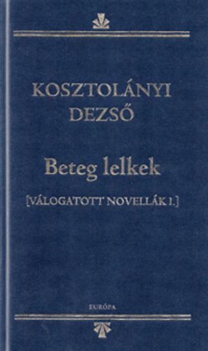 Kosztolányi Dezső - Beteg lelkek - Válogatott novellák I.