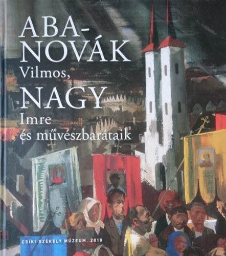 Szcs Gyrgy  (szerk.) - Aba-Novk Vilmos, Nagy Imre s mvszbartaik