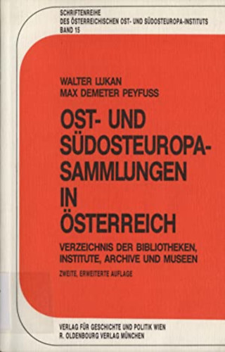 Walter Lukan - Max Demeter Peyfuss - Ost- und S�dosteuropa-Sammlungen in �sterreich: Verzeichnis der Bibliotheken, Institute, Archive und Museen