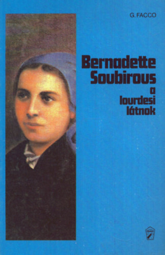 Giannina Facco - Bernadette Soubirous - A lourdesi l�tnok