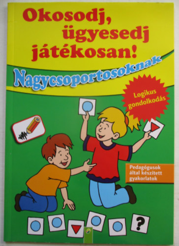 Okosodj, �gyesedj, j�t�kosan! - Nagycsoportosoknak - Logikus gondolkod�s