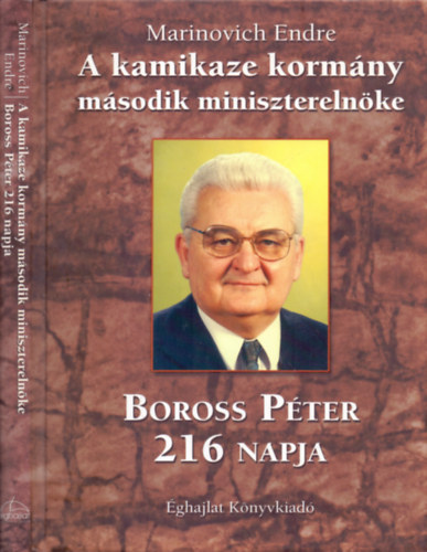 Marinovich Endre - A kamikaze kormny msodik miniszterelnke (Boros Pter 216 napja)