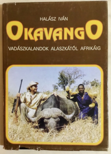 Hal�sz Iv�n - Okavango - Vad�szkalandok Alaszk�t�l Afrik�ig