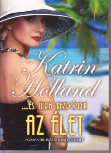 Katrin Holland - ...�s �jra kezd�dik az �let