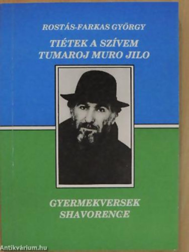 Rostás-Farkas György - Tiétek a szívem TUMAROJ MURO JILO - GYERMEKVERSEK - SHAVORENGE - Nyelv: Magyar Cigány