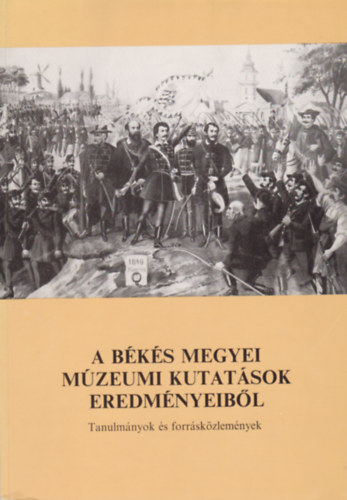 Szab� Ferenc  (szerkeszt�) - A B�k�s megyei m�zeumi kutat�sok eredm�nyeib�l