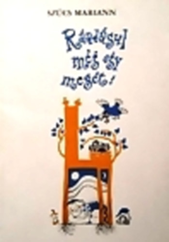 Sz�cs Mariann - R�ad�sul m�g egy mes�t!