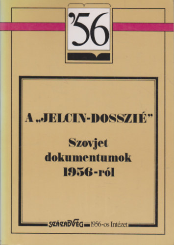 szerk: Bak J-Bks CS-Gyurgyk J-Hegeds B.Andrs- - A ,,Jelcin-dosszi" (Szovjet dokumentumok 1956-rl)