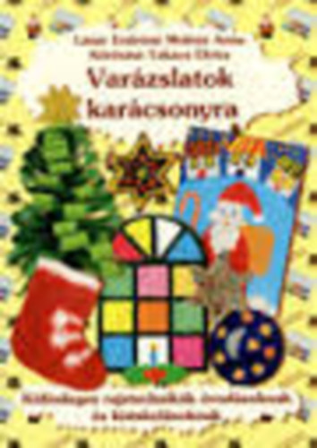 Lázár Endréné Molnár Anna; Kőrösiné Takács Elvira - Varázslatok karácsonyra