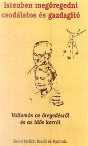 Goicsn� Kov�ts �va - Istenben meg�regedni csod�latos �s gazdag�t�. Vallom�s az �reged�sr�l �s az id�s korr�l.