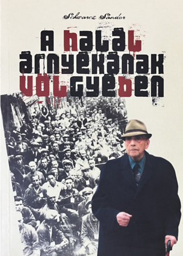 Schwarcz S�ndor - A hal�l �rny�k�nak v�lgy�ben