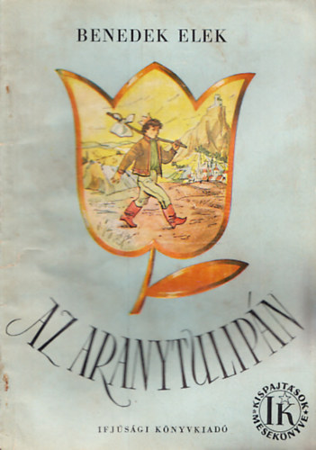 Benedek Elek - Az aranytulipán (Kispajtások mesekönyve)