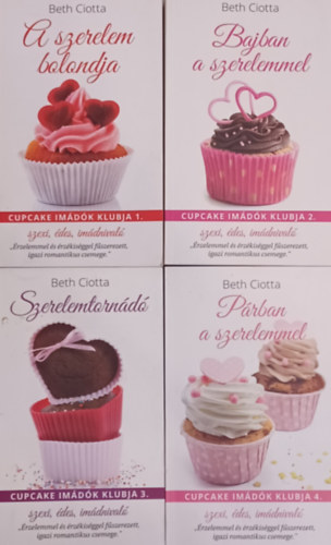 Beth Ciotta - Cupcake Imdk Klubja sorozat 1-4. (A szerelem bolondja, Bajban a szerelemmel, Szerelemtornd, Prban a szerelemmel)