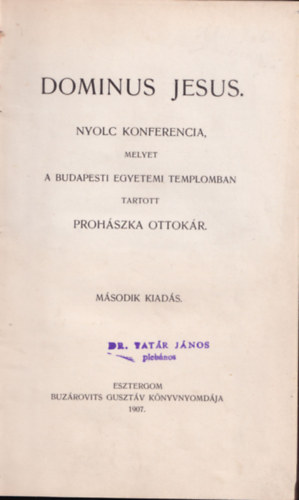 Prohszka Ottkr - Dominus Jesus - Nyolc konferencia, melyet a Budapesti Egyetemi Templomban tartott Prohszka Ottokr