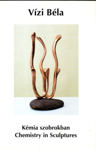 Vzi Bla - Kmia szobrokban - Chemistry in Sculptures 3. - Illat s let / Scent and Life