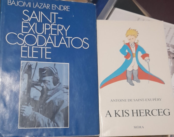 Bajomi Lzr Endre Antoine de Saint-Exupry - 2 ktet: Antoine de Saint-Exupry: A kis herceg, Bajomi Lzr Endre: Saint-Exupry csodlatos lete