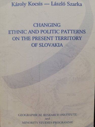 K�roly Kocsis - L�szl� Szarka - Changing ethnic and politic patterns on the present territory of Slovakia