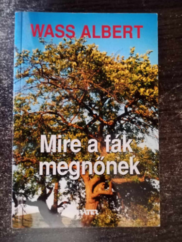 Wass Albert - Mire a f�k megn�nek - Wass Albert �letm�ve 24. k�tet (pap�rk�t�s; Egyedi term�kfot�)