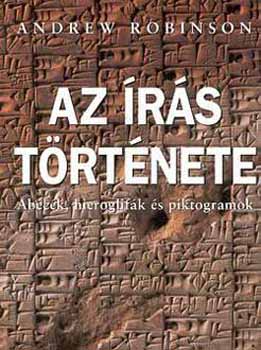 Andrew Robinson - Az �r�s t�rt�nete (�b�c�k, hieroglif�k �s piktogramok)