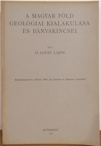 Dr. Lczy Lajos - A magyar fld geolgiai kialakulsa s bnyakincsei