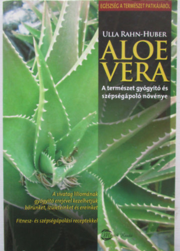 Ulla Rahn-Huber - Aloe vera - A termszet gygyt s szpsgpol nvnye