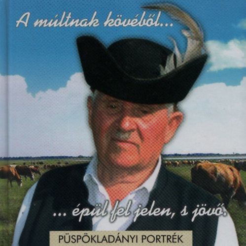 S�ri Andrea  (szerk.) - A m�ltnak k�v�b�l... �p�l fel jelen, s j�v� (p�sp�klad�nyi portr�k)