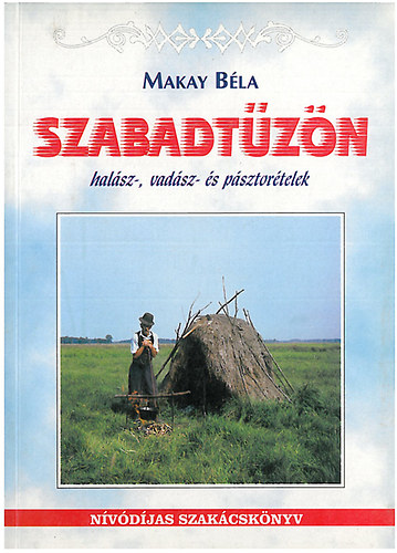 Makay Bla - Szabadtzn - Halsz, vadsz s psztortelek