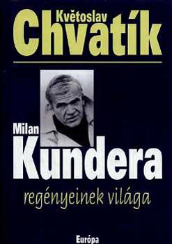 Kvetoslav Chvatk - Milan Kundera regnyeinek vilga