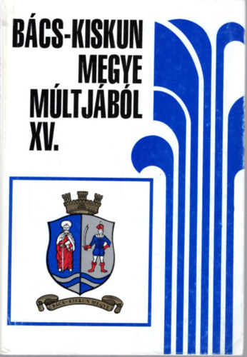 Iv�nyosi-Szab� Tibor, ifj. K�poszta Lajos, Kem�ny J�nos, Orgov�nyi Istv�n, Pint�r Ilona B�nkin� Moln�r Erzs�bet - B�cs-Kiskun megye m�ltj�b�l XV.