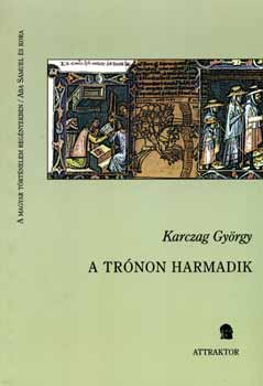 Karczag Gyrgy - A trnon harmadik