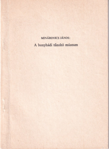 Min�rovics J�nos - A bonyh�di t�zolt� m�zeum