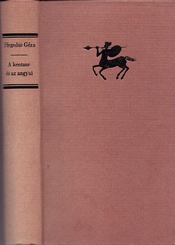 Hegeds Gza - A kentaur s az angyal (Esszk a vilgirodalom, a dramaturgia s az eszttika krbl)