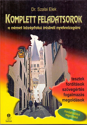 Dr. Szalai Elek - Komplett feladatsorok a nmet kzpfok rsbeli nyelvvizsgra