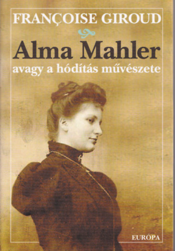 Francoise Giroud - Alma Mahler avagy a hdts mvszete