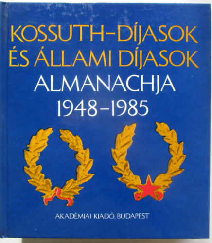 Akad�miai Kiad� - Kossuth-d�jasok �s �llami d�jasok almanachja 1948-1985