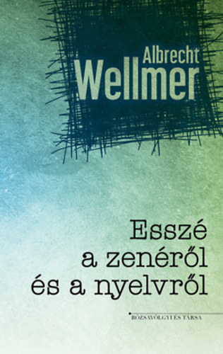 Albrecht Wellmer - Essz a zenrl s nyelvrl