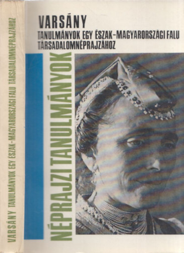 Bodrogi Tibor  (szerk.) - Varsny - Tanulmnyok egy szak-magyarorszgi falu trsadalomnprajzhoz (Nprajzi tanulmnyok)