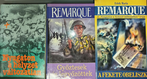 Erich Maria Remarque - Nyugaton a helyzet v�ltozatlan + Gy�ztesek �s legy�z�ttek (A 'Nyugaton a helyzet v�ltozatlan' folytat�sa) + Fekete Obeliszk