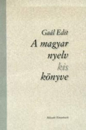 Gaál Edit - A magyar nyelv kis könyve