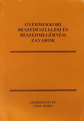 Gsy Mria  (szerk.) - Gyermekkori beszdszlelsi s beszdmegrtsi zavarok